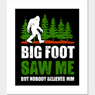 Bigfoot shirt Bigfoot Saw Me But Nobody Believes Him Posters and Art